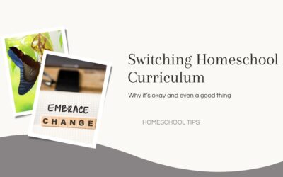 Switching Homeschool Curriculum: Why It’s Okay and Even a Good Thing