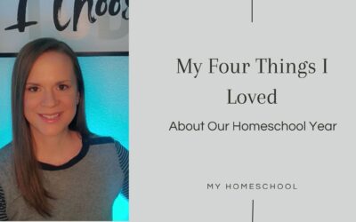 Four Things I Loved About Our Homeschool Year
