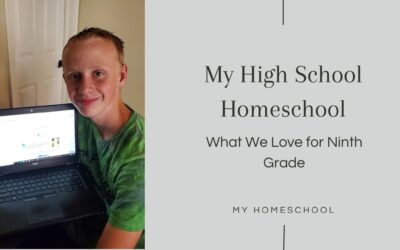 My Homeschooling High School: What We Love For Ninth Grade