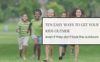 10 Easy Ways to Get Your Kids Outside Even if They Don’t Love the Outdoors