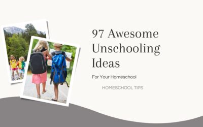 97 Awesome Unschooling Ideas for Your Homeschool