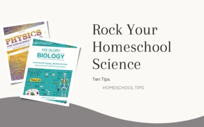 Ten Tips You Need to Rock Your Homeschool Science