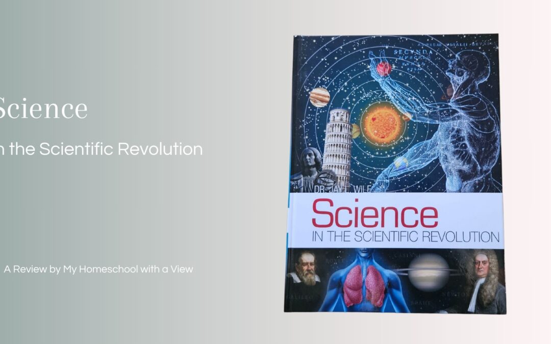 Science in the Scientific Revolution – A Homeschool Science Curriculum Review